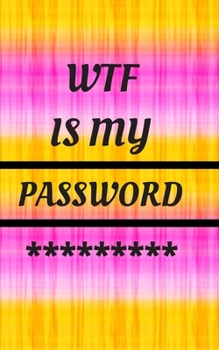 Paperback WTF Is My Password: Small Pocket Log Book With Alphabetical Tabs, Address Website & Password Record Manager, Reminder Organizer Journal Book