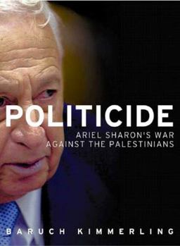 Hardcover Politicide: Ariel Sharon's War Against the Palestinians Book