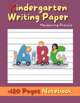 Paperback Kindergarten Writing Paper: 120 Blank Handwriting Practice Paper Notebook With Dotted Lines for ABC Kids Book
