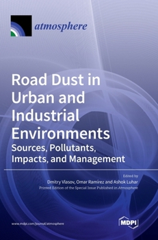 Hardcover Road Dust in Urban and Industrial Environments: Sources, Pollutants, Impacts, and Management Book
