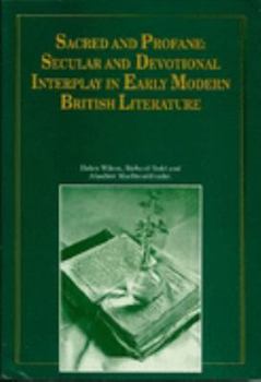 Paperback Sacred and Profane: Secular and Devotional Interplay in Early Modern British Literature Book