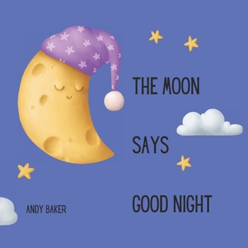 Paperback The Moon Says Good Night: A bedtime story in rhyming verse Book