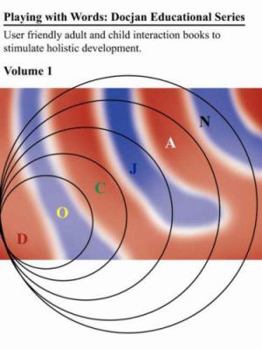 Paperback Playing with Words: Docjan Educational Series Volume I: User Friendly Adult and Child Interaction Books to Stimulate Holistic Development. Book