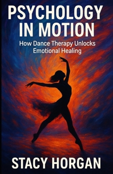 Paperback Psychology in Motion: How Dance Therapy Unlocks Emotional Healing Book