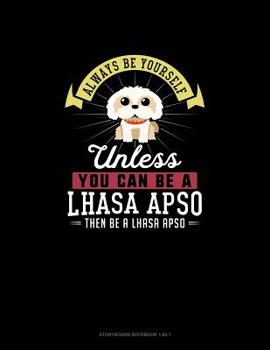 Paperback Always Be Yourself Unless You Can Be A Lhasa Apso Then Be A Lhasa Apso: Storyboard Notebook 16:9 Book