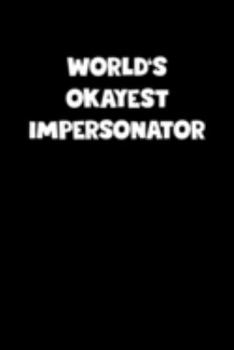 World's Okayest Impersonator Notebook - Impersonator Diary - Impersonator Journal - Funny Gift for Impersonator: Medium College-Ruled Journey Diary, 110 page, Lined, 6x9 (15.2 x 22.9 cm)