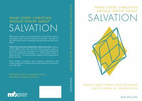 Paperback What Every Christian Should Know About Salvation: Twelve Bible Terms That Describe God's Work of Redemption Book