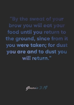 Genesis 3:19 Notebook: "By the sweat of your brow you will eat your food until you return to the ground, since from it you were taken; for dust you ... Christian Journal/Diary Gift, Doodle Present