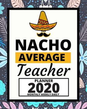 Paperback Nacho Average Teacher: 2020 Planner For Teacher, 1-Year Daily, Weekly And Monthly Organizer With Calendar (8" x 10") Book