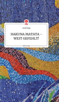 Hardcover HAKUNA MATATA - WEIT GEFEHLT! Life is a Story - story.one [German] Book