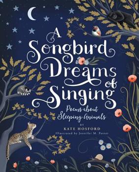 Hardcover A Songbird Dreams of Singing: Poems about Sleeping Animals Book