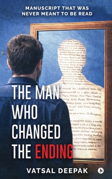 The Man Who Changed The Ending: Manuscript that was never meant to be read