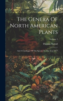 Hardcover The Genera Of North American Plants: And A Catalogue Of The Species To The Year 1817; Volume 1 Book