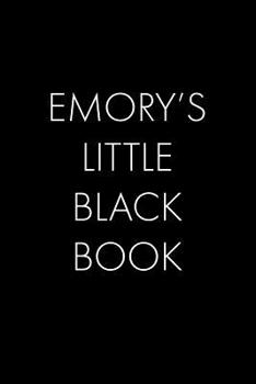 Emory's Little Black Book: The Perfect Dating Companion for a Handsome Man Named Emory. A secret place for names, phone numbers, and addresses.