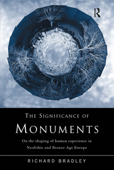 Paperback The Significance of Monuments: On the Shaping of Human Experience in Neolithic and Bronze Age Europe Book