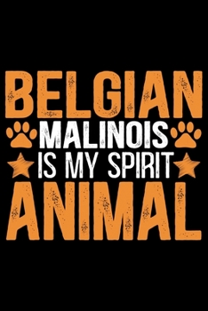 Paperback Belgian Malinois Is My Spirit Animal: Cool Belgian Malinois Dog Journal Notebook - Funny Belgian Malinois Puppies - Belgian Malinois Owner Gifts. 6 x Book