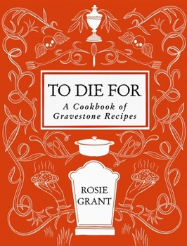 Hardcover To Die for: A Cookbook of Gravestone Recipes Book