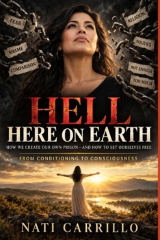 Paperback Hell Here on Earth: How We Create Our Own Prison-and How to Set Ourselves Free Book