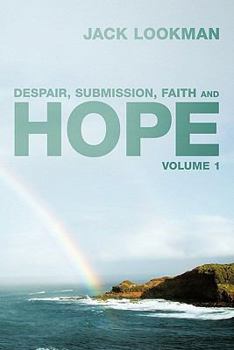Despair, Submission, Faith and Hope: Volume 1