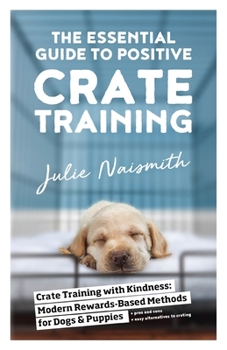 Paperback The Essential Guide to Positive Crate Training Book
