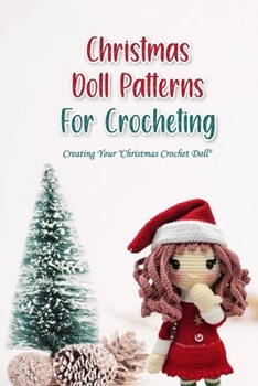 Paperback Christmas Doll Patterns For Crocheting: Creating Your "Christmas Crochet Doll" Book
