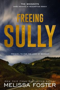 Freeing Sully: Prequel to FOR THE LOVE OF WHISKEY - Book #1.5 of the Whiskeys: Dark Knights at Redemption Ranch