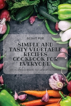 Paperback Simple and Tasty Vegetable Recipes Cookbook for Everyone Book