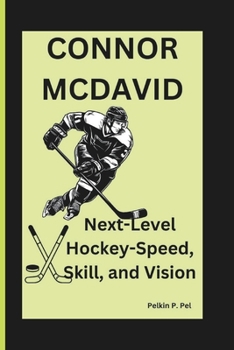 Paperback Connor McDavid: Next-Level Hockey-Speed, Skill, and Vision Book