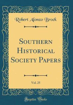 Hardcover Southern Historical Society Papers, Vol. 25 (Classic Reprint) Book