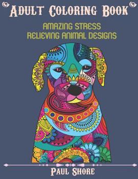 Paperback Adult Coloring Book: Amazing Stress Relieving Animal Designs Book