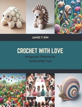 Paperback Crochet with Love: Amigurumi Patterns for Handcrafted Toys Book