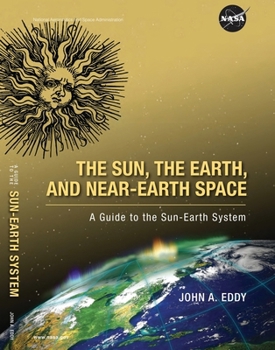 The Sun, the Earth, and Near-Earth Space: A Guide to the Sun-Earth System (Color): A Guide to the Sun-Earth System (color)