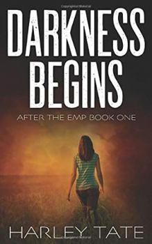 Darkness Begins: A Post-Apocalyptic Survival Thriller - Book #1 of the After the EMP Saga