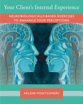 Paperback Client Communication and Therapeutic Response: A Workbook of Neurobiologically-Informed Exercises for Sharpening Resonance Book