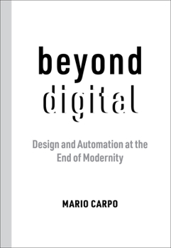 Paperback Beyond Digital: Design and Automation at the End of Modernity Book