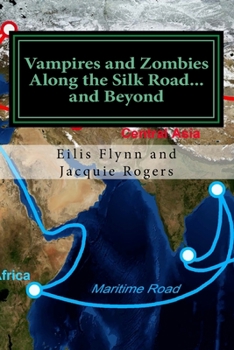 Paperback Vampires and Zombies Along the Silk Road?and Beyond: Based on the series of workshops presented by Eilis Flynn and Jacquie Rogers Book
