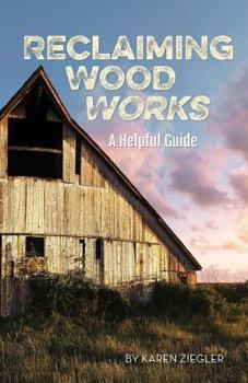 Paperback Reclaiming Wood Works: A Helpful Guide Book