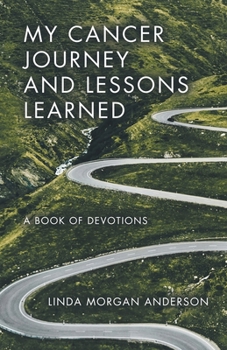 My Cancer Journey and Lessons Learned: A Book of Devotions