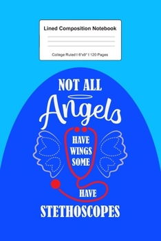 Lined Composition Notebook College Ruled: For Not All Angel Have Wings Gift For Doctor Nurse I 120 Lined Pages for Writing, School & Studying I Bullet ... Paper I Planner Book For Adults or Teens