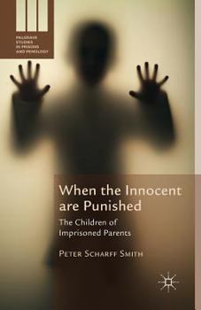 Paperback When the Innocent Are Punished: The Children of Imprisoned Parents Book