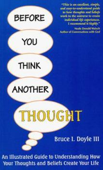 Paperback Before You Think Another Thought: An Illustrated Guide to Understanding How Your Thoughts and Beliefs Create Your Life Book