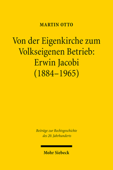 Hardcover Von Der Eigenkirche Zum Volkseigenen Betrieb: Erwin Jacobi (1884-1965): Arbeits-, Staats- Und Kirchenrecht Zwischen Kaiserreich Und Ddr [German] Book