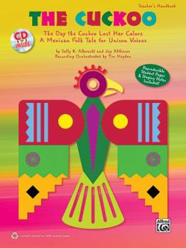 The Cuckoo: The Day the Cuckoo Lost Her Colors -- A Mexican Folk Tale for Unison Voices (Kit), Book & CD