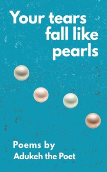 Paperback Your tears fall like pearls: Poems by Adukeh the Poet Book