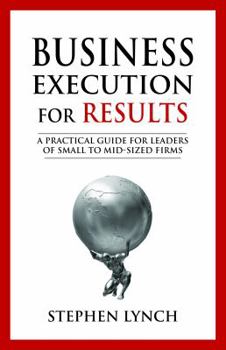 Paperback Business Execution for RESULTS: A practical guide for leaders of small to mid-sized firms Book