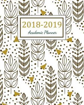 2018 - 2019 Academic Planner: 2018 - 2019 Two Year Planner | Daily Weekly And Monthly Calendar | Agenda Schedule Organizer Logbook and Journal Notebook (24 Month Calendar Planner) (Volume 6)