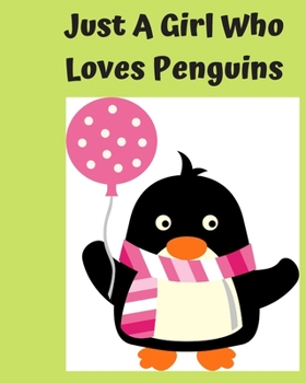Just A Girl Who Loves Penguins: Pretty Notebook Journal Blank Lined, Cute Penguin for Girls, Perfectly Suited Taking Notes in Class, Funny Penguin Gifts For Girls - 110 Pages
