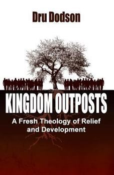 Paperback Kingdom Outposts: A Fresh Theology of Relief and Development Book