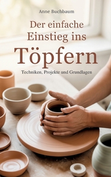 Paperback Der einfache Einstieg ins Töpfern - Techniken, Projekte und Grundlagen [German] Book