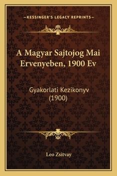 Paperback A Magyar Sajtojog Mai Ervenyeben, 1900 Ev: Gyakorlati Kezikonyv (1900) [Hungarian] Book